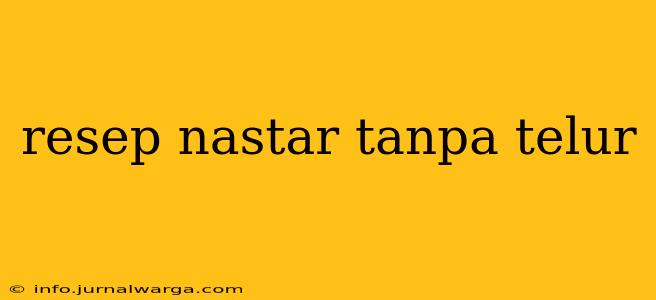 resep nastar tanpa telur