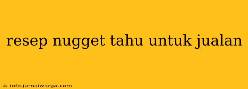 resep nugget tahu untuk jualan