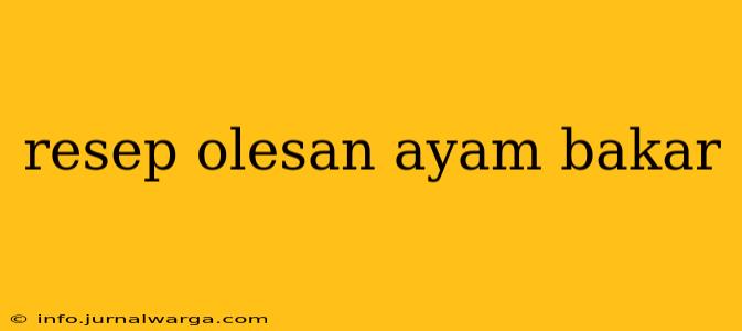 resep olesan ayam bakar