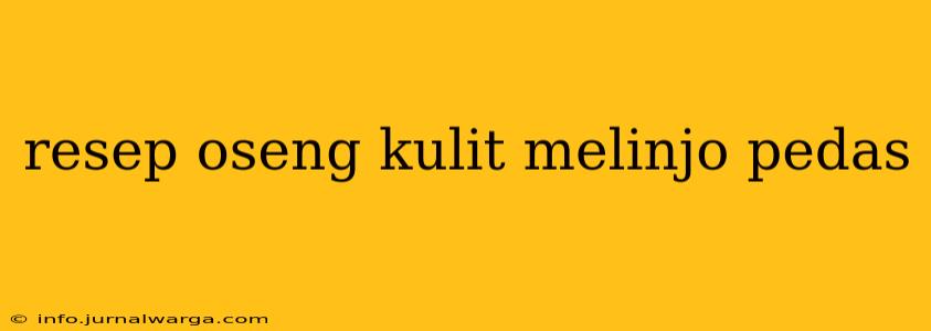 resep oseng kulit melinjo pedas