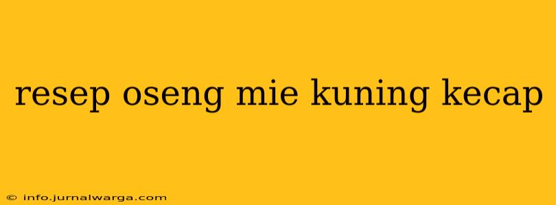 resep oseng mie kuning kecap