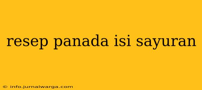 resep panada isi sayuran