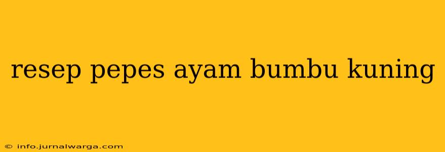 resep pepes ayam bumbu kuning
