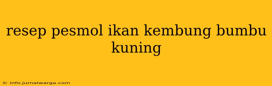 resep pesmol ikan kembung bumbu kuning