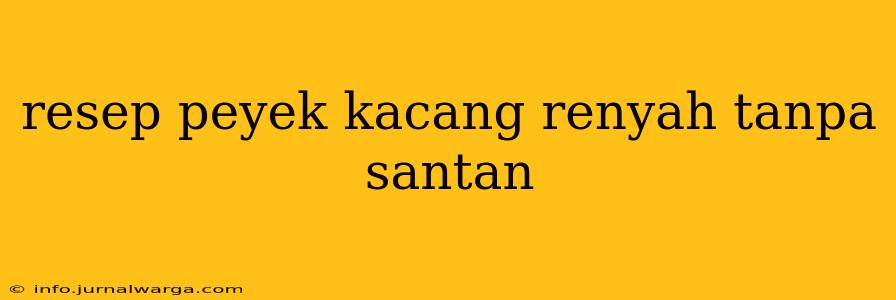 resep peyek kacang renyah tanpa santan