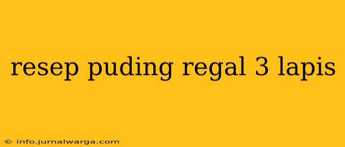 resep puding regal 3 lapis