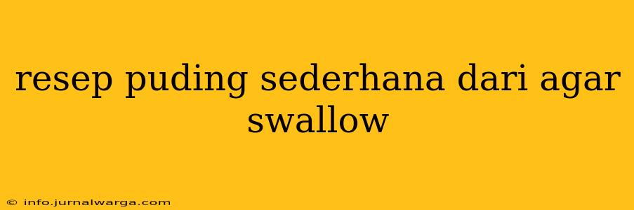 resep puding sederhana dari agar swallow