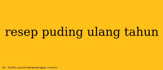 resep puding ulang tahun