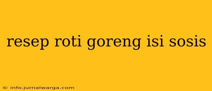 resep roti goreng isi sosis