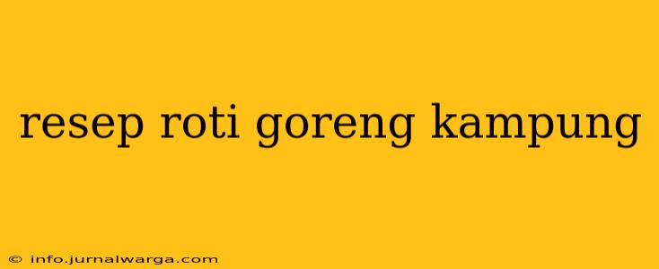 resep roti goreng kampung
