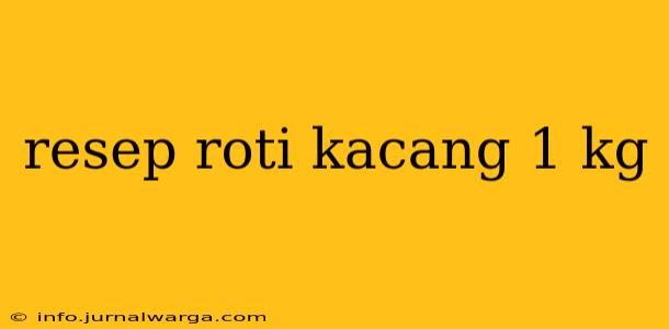 resep roti kacang 1 kg