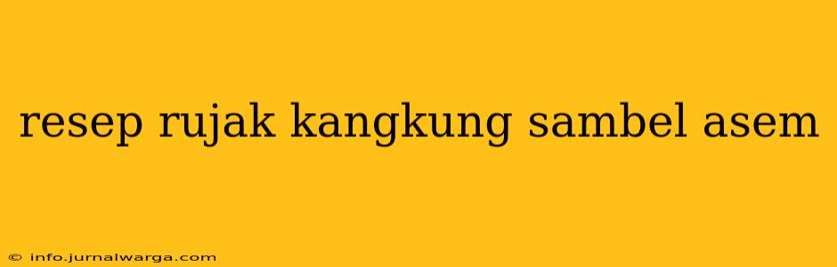 resep rujak kangkung sambel asem