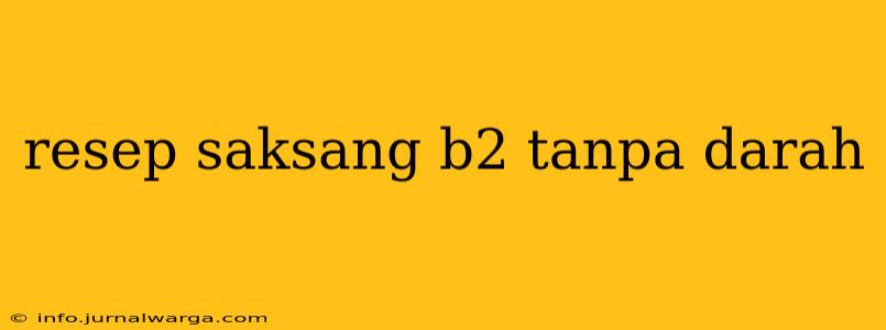 resep saksang b2 tanpa darah