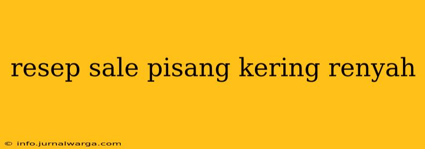 resep sale pisang kering renyah