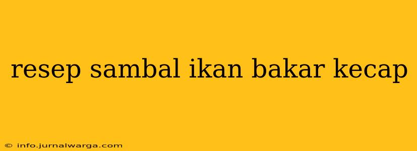 resep sambal ikan bakar kecap