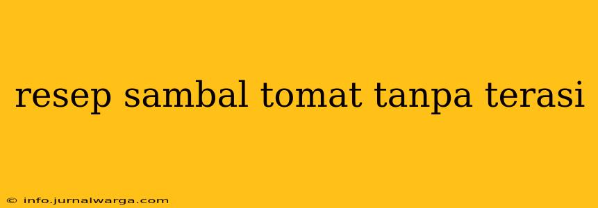 resep sambal tomat tanpa terasi