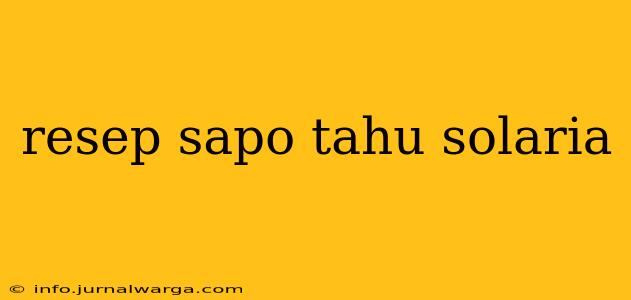 resep sapo tahu solaria