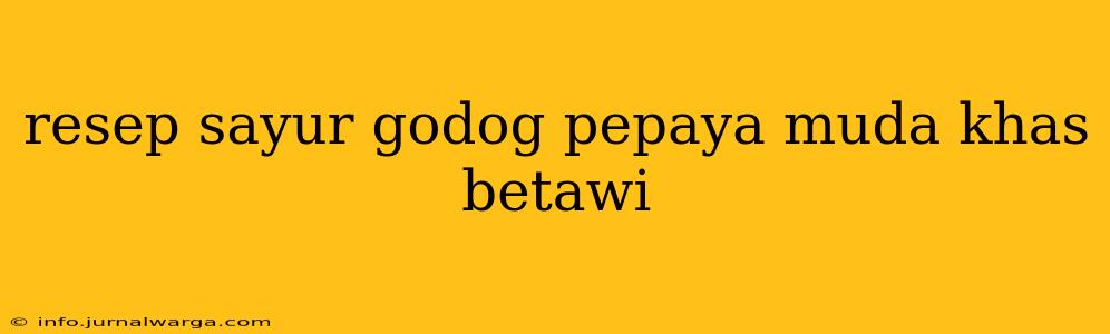resep sayur godog pepaya muda khas betawi