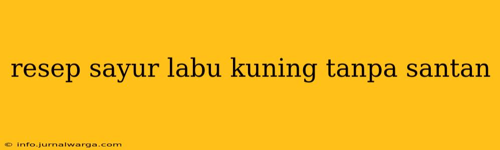 resep sayur labu kuning tanpa santan