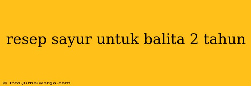 resep sayur untuk balita 2 tahun