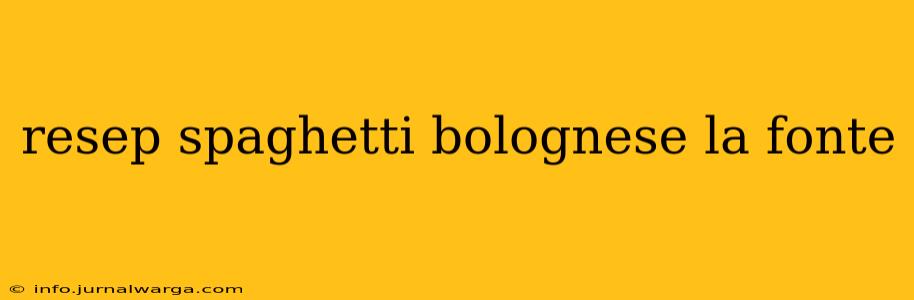 resep spaghetti bolognese la fonte