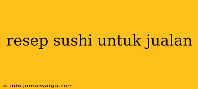 resep sushi untuk jualan