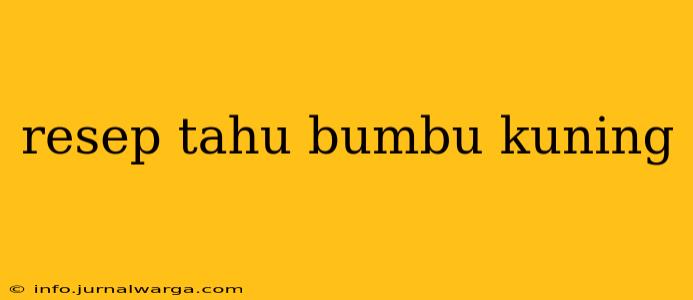 resep tahu bumbu kuning