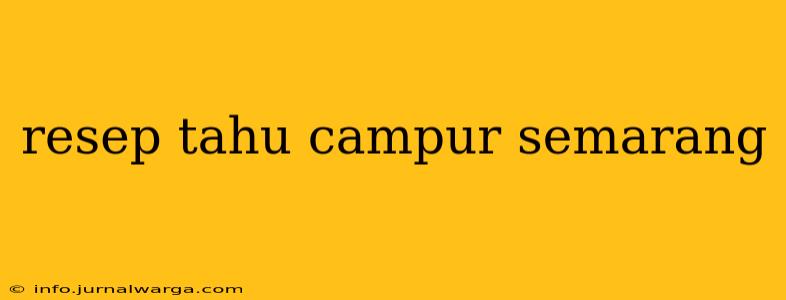 resep tahu campur semarang
