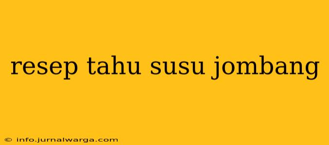 resep tahu susu jombang