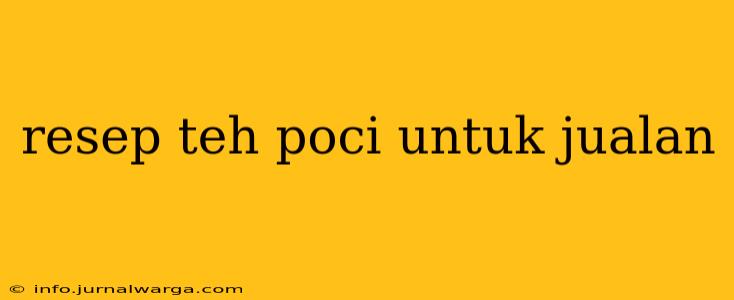 resep teh poci untuk jualan