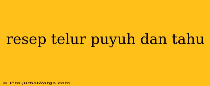 resep telur puyuh dan tahu