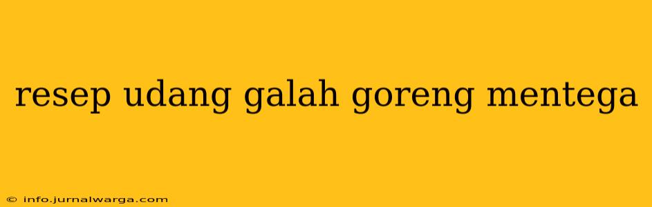 resep udang galah goreng mentega