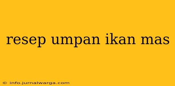 resep umpan ikan mas