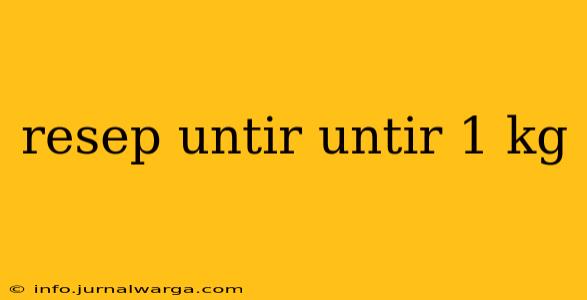 resep untir untir 1 kg