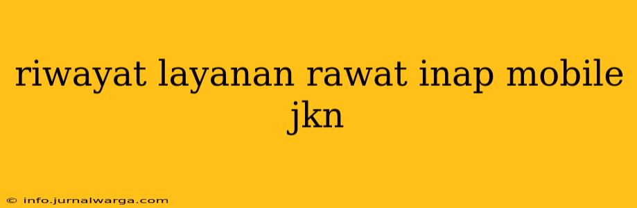 riwayat layanan rawat inap mobile jkn