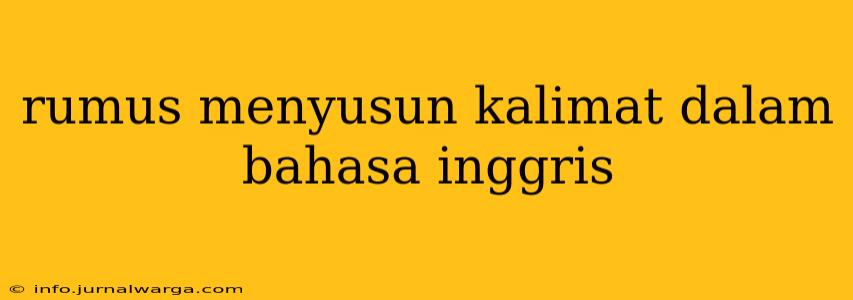 rumus menyusun kalimat dalam bahasa inggris