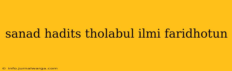 sanad hadits tholabul ilmi faridhotun