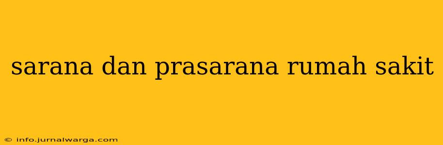 sarana dan prasarana rumah sakit