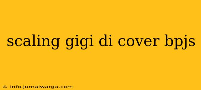scaling gigi di cover bpjs