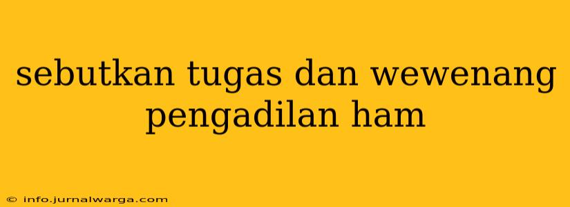 sebutkan tugas dan wewenang pengadilan ham