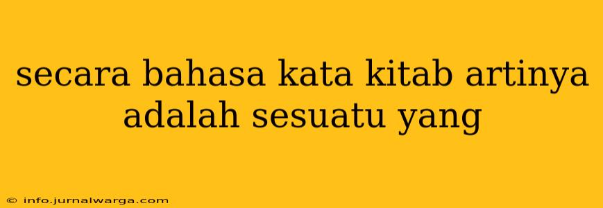 secara bahasa kata kitab artinya adalah sesuatu yang