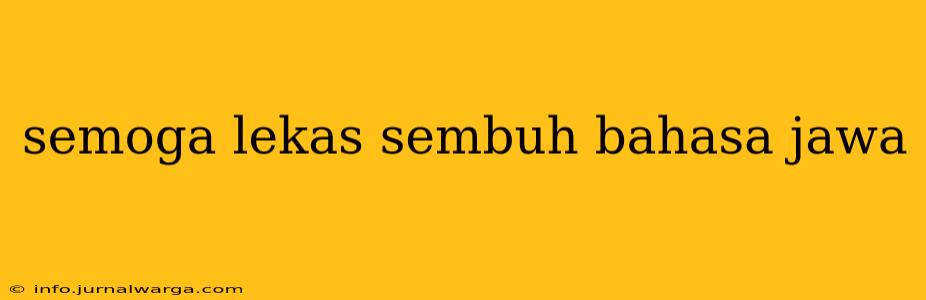 semoga lekas sembuh bahasa jawa