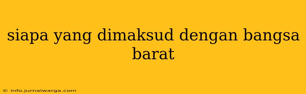 siapa yang dimaksud dengan bangsa barat