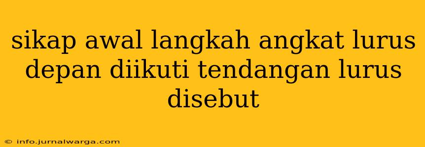 sikap awal langkah angkat lurus depan diikuti tendangan lurus disebut