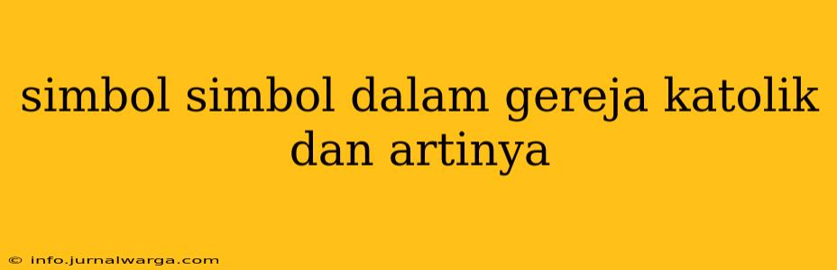 simbol simbol dalam gereja katolik dan artinya