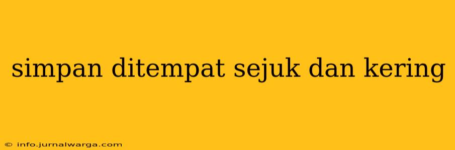 simpan ditempat sejuk dan kering