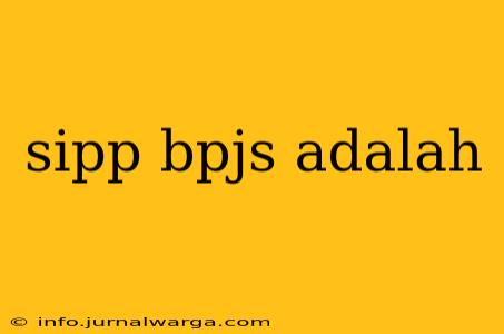sipp bpjs adalah