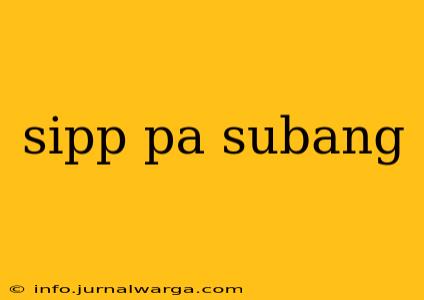 sipp pa subang