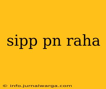 sipp pn raha