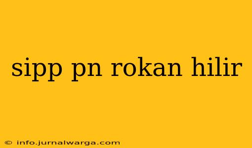 sipp pn rokan hilir